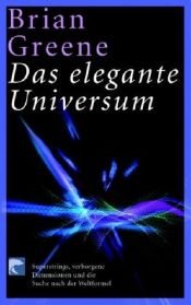 book cover of Das elegante Universum : Superstrings, verborgene Dimensionen und die Suche nach der Weltformel by Brian Greene