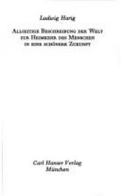 book cover of Allseitige Beschreibung der Welt zur Heimkehr des Menschen in eine schönere Zukunft by Ludwig Harig