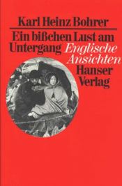 book cover of Ein bisschen Lust am Untergang : englische Ansichten by Karl Heinz Bohrer