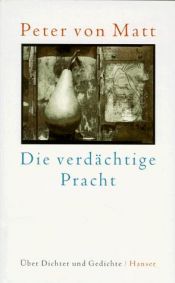book cover of Die verdächtige Pracht. Über Dichter und Gedichte. by Peter von Matt
