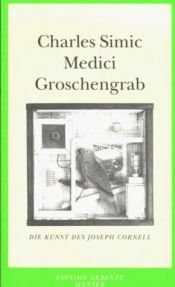 book cover of Medici Groschengrab. Die Kunst des Joseph Cornell by Charles Simić
