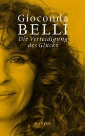 book cover of Die Verteidigung des Glücks. Erinnerungen an Liebe und Krieg. by Gioconda Belli