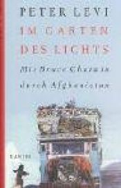 book cover of Im Garten des Lichts: Mit Bruce Chatwin durch Afghanistan by Peter Levi