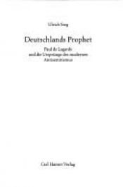 book cover of Deutschlands Prophet. Paul de Lagarde und die Ursprünge des modernen Antisemitismus by Ulrich Sieg