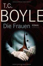 book cover of Die Frauen by T. C. Boyle