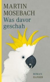 book cover of Was davor geschah by Martin Mosebach