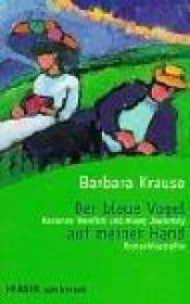 book cover of Der blaue Vogel auf meiner Hand. Marianne Werefkin und Alexej Jawlensky. by Barbara Krause