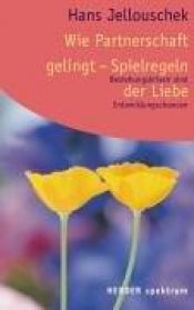 book cover of Wie Partnerschaft gelingt - Spielregeln der Liebe. Beziehungskrisen sind Entwicklungschancen by Hans Jellouschek