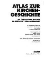 book cover of Atlas zur Kirchengeschichte : die christlichen Kirchen in Geschichte und Gegenwart by Hubert Jedin