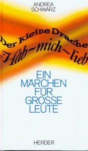 book cover of Der kleine Drache Hab-mich-lieb. Ein Märchen für große Leute. by Andrea Schwarz