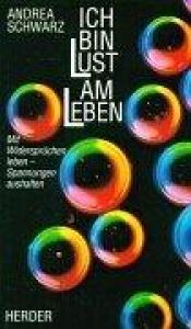 book cover of Ich bin Lust am Leben: mit Widersprüchen leben - Spannungen aushalten by Andrea Schwarz
