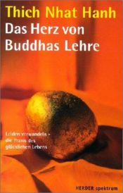 book cover of Das Herz von Buddhas Lehre: Leiden verwandeln - die Praxis des glücklichen Lebens (HERDER spektrum) by Thich Nhat Hanh