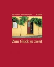 book cover of Zum Glück zu zweit: Vitamine für Verheiratete und für alle, die gemeinsam durchs Leben gehen by Phil Bosmans