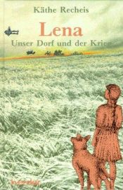 book cover of Lena: Unser Dorf und der Krieg Roman by Käthe Recheis