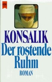 book cover of Der rostende Ruhm by Heinz G. Konsalik