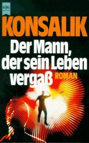 book cover of Der Mann, der sein Leben vergass by Heinz G. Konsalik