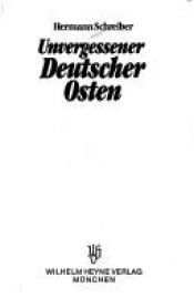 book cover of Unvergessener deutscher Osten by Hermann Schreiber