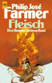 book cover of Fleisch : Science-fiction ; [drei Romane in einem Band] by Philip José Farmer