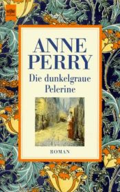 book cover of Die dunkelgraue Pelerine. Ein Thomas- Pitt- Krimi aus der viktorianischen Zeit. by Anne Perry