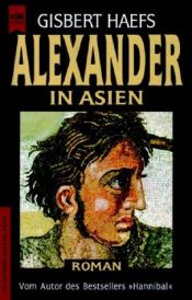 book cover of Alexander in Asien. Der Roman der Eroberung eines Weltreichs. by Gisbert Haefs