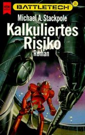 book cover of Kalkuliertes Risiko. Battletech 21. by Michael A. Stackpole
