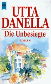 book cover of Die Unbesiegte by Utta Danella