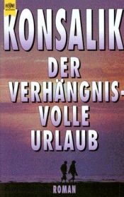 book cover of Der verhängnisvolle Urlaub by Heinz G. Konsalik