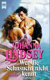 book cover of Wer die Sehnsucht nicht kennt by Johanna Lindsey