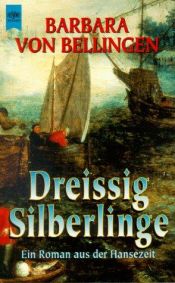 book cover of Dreissig Silberlinge. Ein Roman aus der Hansezeit. by Barbara von Bellingen