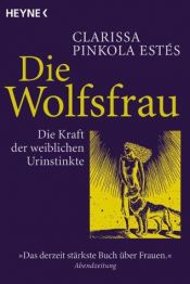 book cover of Die Wolfsfrau. Die Kraft der weiblichen Urinstinkte. by Clarissa Pinkola Estés