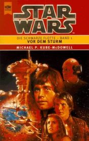 book cover of Star Wars, Die Schwarze Flotte, Bd.1, Vor dem Sturm by Michael P. Kube-McDowell