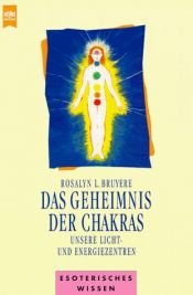 book cover of Das Geheimnis des Chakras. Unsere Licht- und Energiezentren. by Rosalyn L. Bruyere