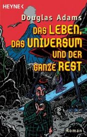 book cover of Das Leben, das Universum und der ganze Rest by Benjamin Schwarz|Douglas Adams