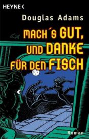 book cover of Mach's gut, und danke für den Fisch by Benjamin Schwarz|Douglas Adams