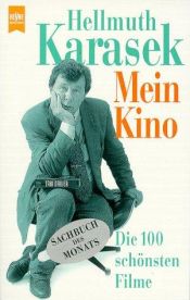 book cover of Mein Kino. Die 100 schönsten Filme. by Hellmuth Karasek