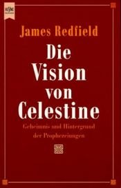 book cover of Die Vision von Celestine. Geheimnis und Hintergrund der Prophezeiungen. by James Redfield
