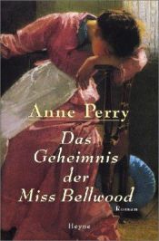 book cover of Das Geheimnis der Miss Bellwood. Ein Inspektor-Pitt-Roman by Anne Perry