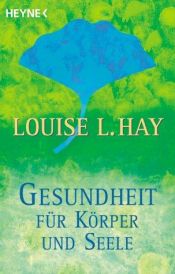 book cover of Gesundheit für Körper und Seele by Louise Hay