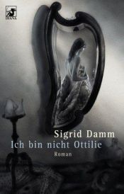book cover of Ich bin nicht Ottilie by Sigrid Damm
