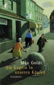 book cover of Die Kugeln in unseren Köpfen. Kolumnen. by Max Goldt