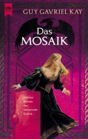 book cover of Das Mosaik. 2. Roman des Sarantium- Zyklus by Guy Gavriel Kay