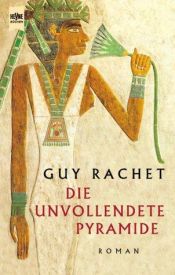 book cover of Die unvollendete Pyramide by Guy Rachet