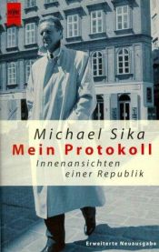 book cover of Mein Protokoll. Innenansichten einer Republik. by Michael Sika