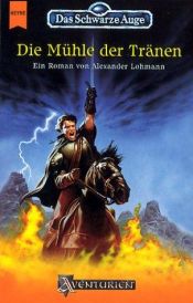 book cover of Das Schwarze Auge, Die Mühle der Tränen by Alexander Lohmann