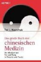 book cover of Das große Buch der chinesischen Medizin: Die Medizin von Yin und Yang in Theorie und Praxis by Ted J. Kaptchuk