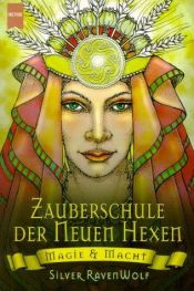 book cover of Zauberschule der Neuen Hexen. Magie und Macht by Silver RavenWolf