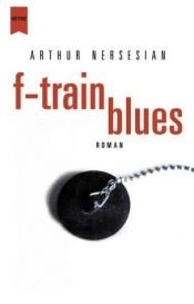 book cover of F-Train Blues by Arthur Nersesian