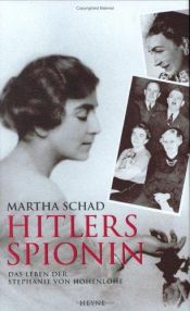 book cover of Hitler's Spy Princess: The Extraordinary Life of Stephanie von Hohenlohe by Martha Schad