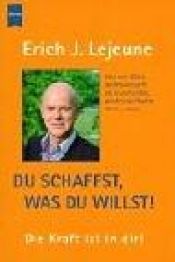book cover of Du schaffst, was du willst!. Die Kraft ist in dir! by Erich J. Lejeune