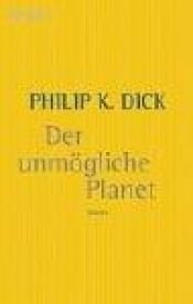 book cover of Der unmögliche Planet by Philip K. Dick